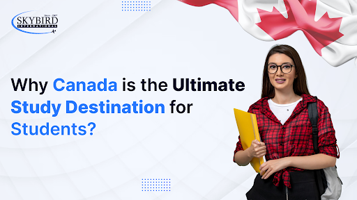 Why Is Canada the Ultimate Study Destination for Students?